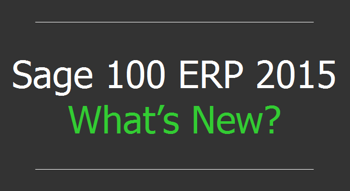 Sage 100 ERP 2015 What's New