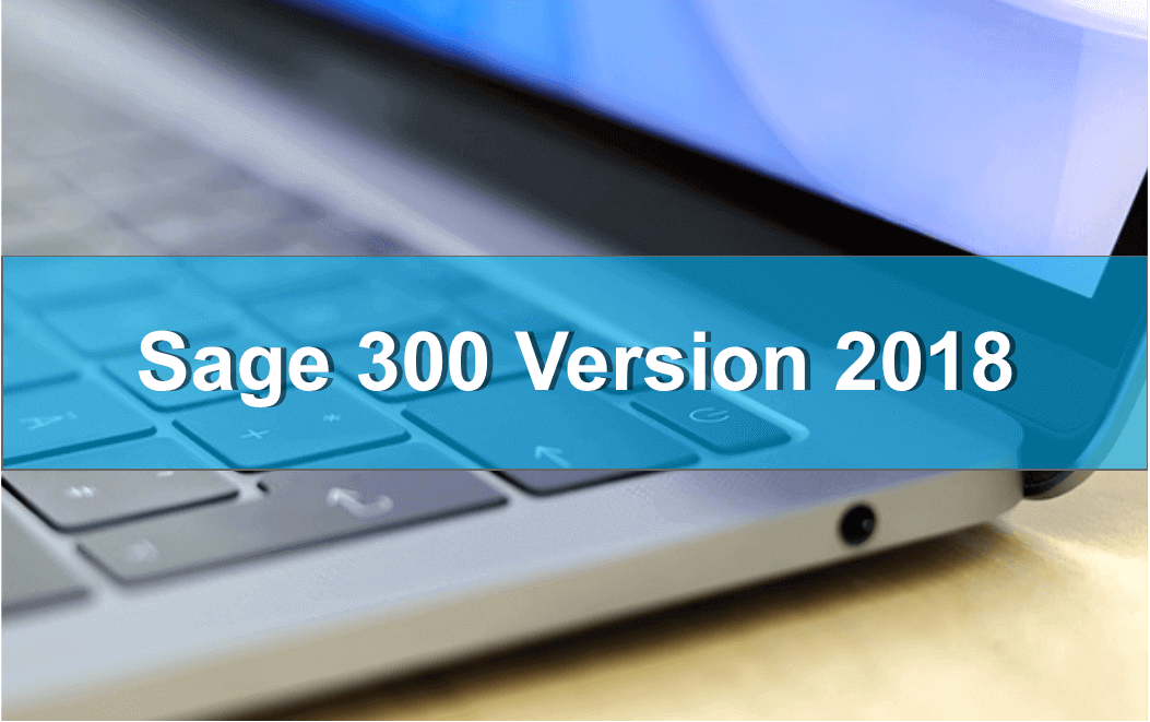 Sage 300 Version 2018 Overview